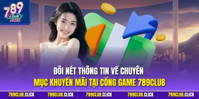 Đôi nét thông tin về chuyên mục khuyến mãi tại cổng game 789CLUB